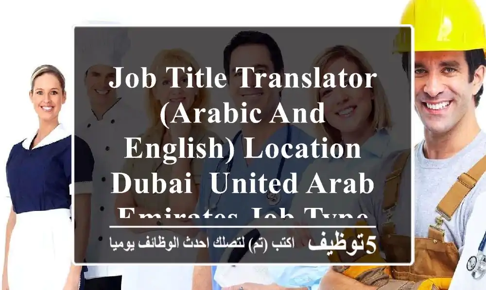 job title translator (arabic and english) location dubai, united arab emirates job type full ...