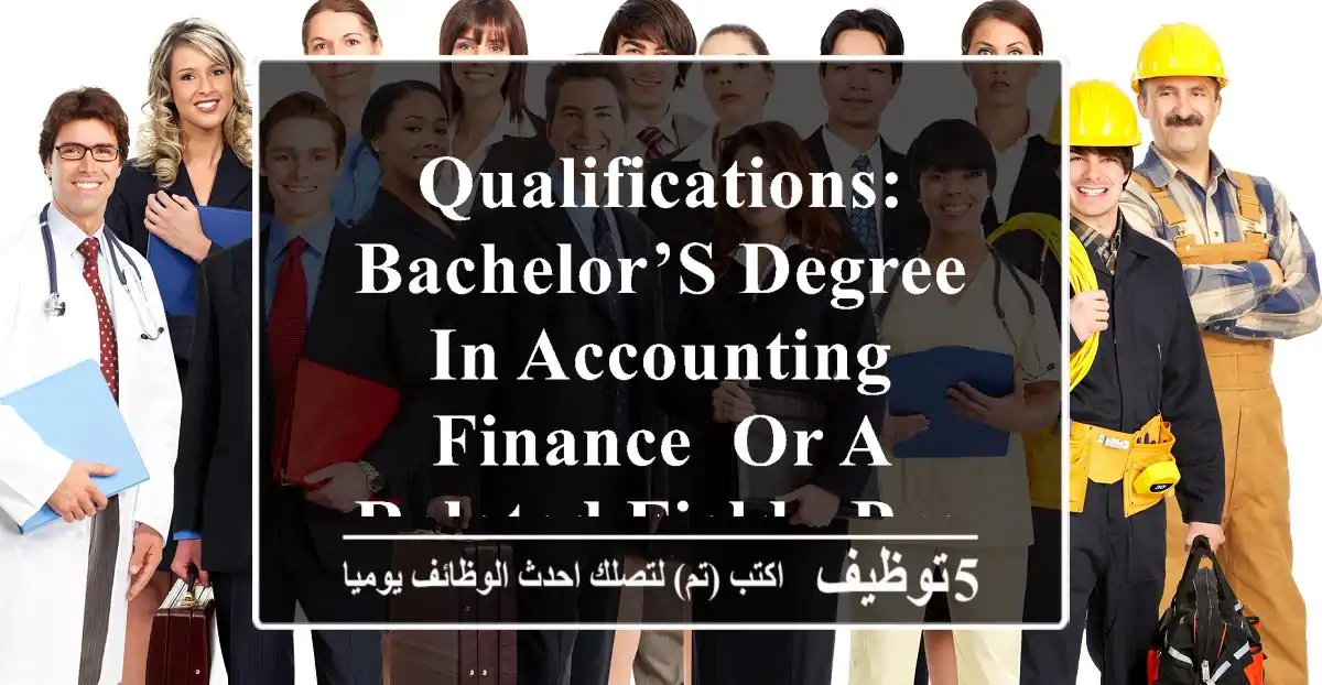 qualifications: -bachelor’s degree in accounting, finance, or a related field. -proven ...