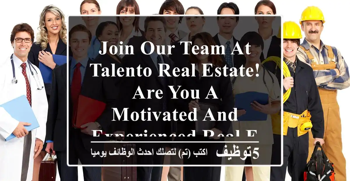 join our team at talento real estate! are you a motivated and experienced real estate agent ...