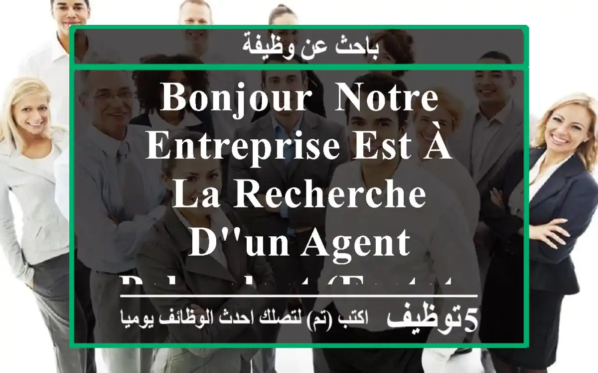 bonjour, notre entreprise est à la recherche d'un agent polyvalent (factotum), ayant une ...