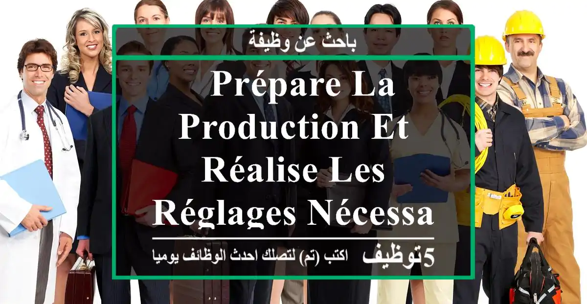 - prépare la production et réalise les réglages nécessaires - réalise des opérations de ...
