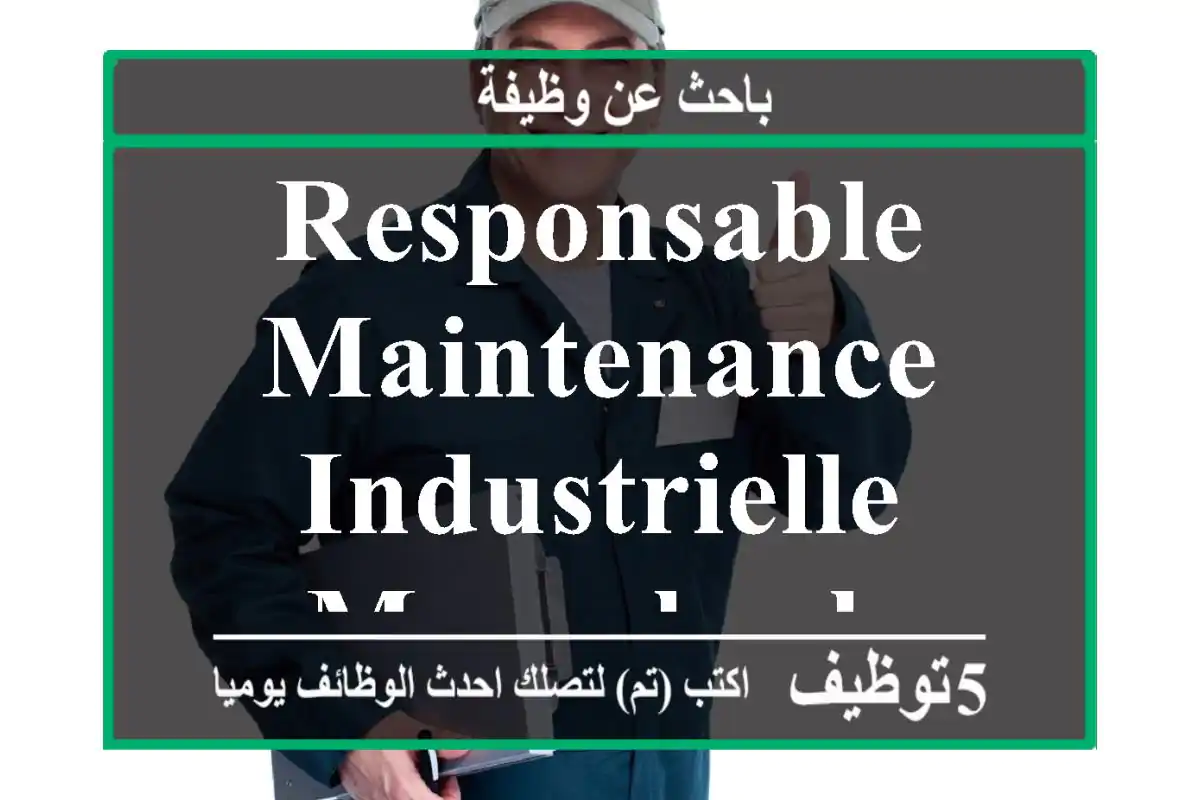 Responsable maintenance industrielle marrakech