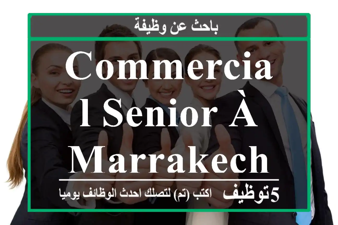 Commercial senior à Marrakech