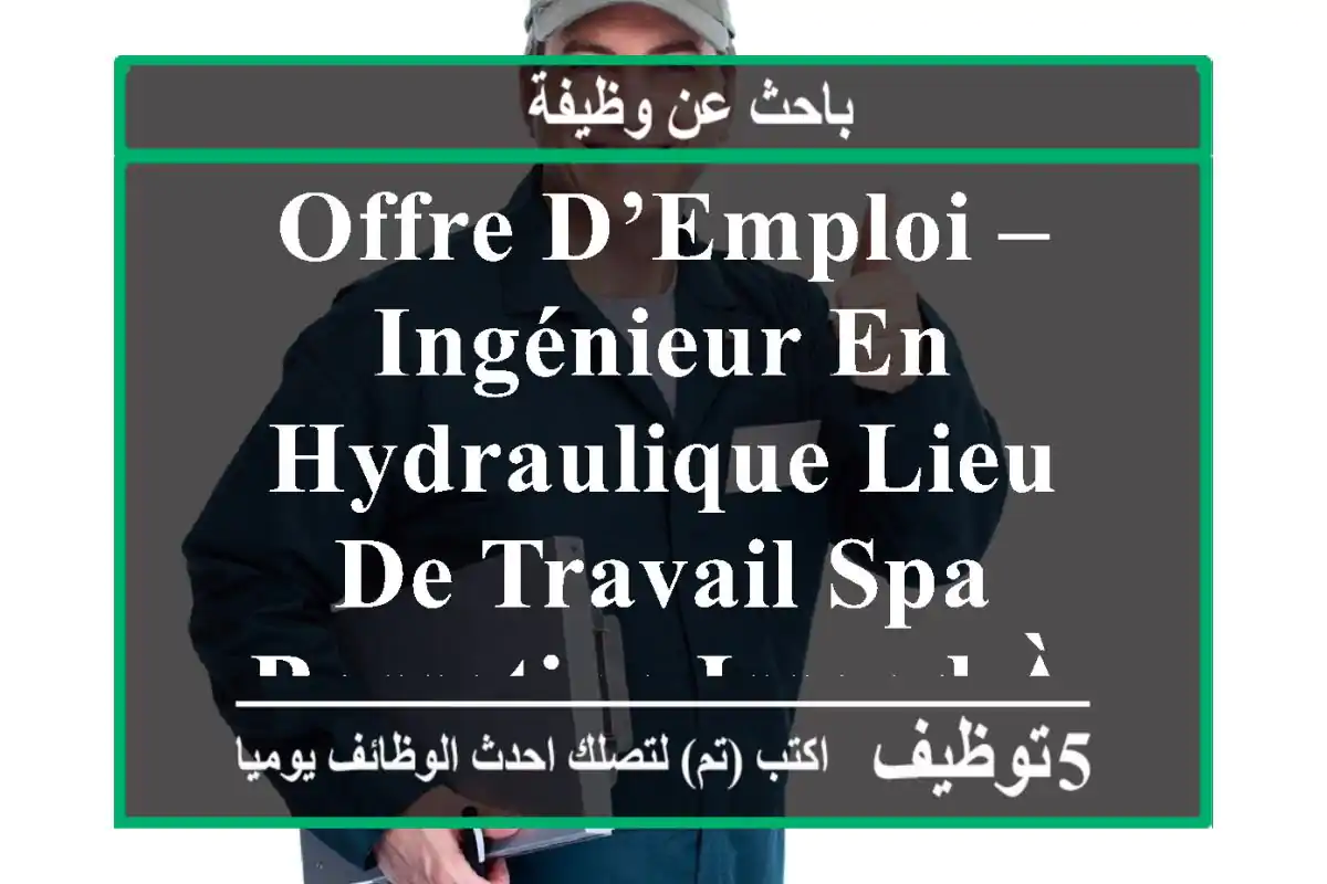 offre d’emploi – ingénieur en hydraulique lieu de travail spa bassatine issaad à ...