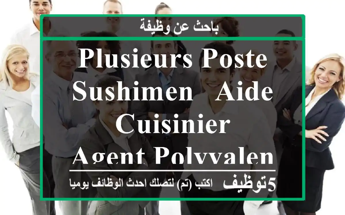 Plusieurs poste , sushimen , aide cuisinier , agent polyvalent
