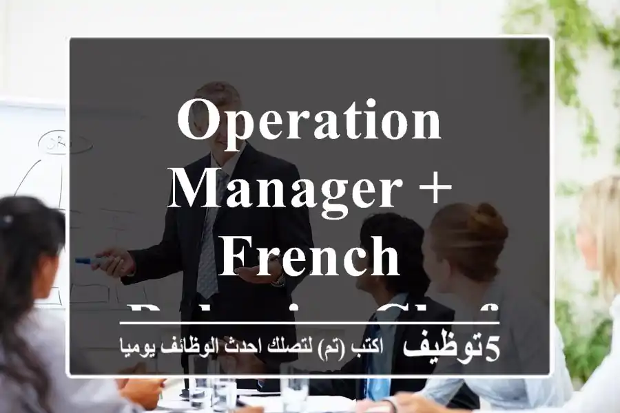 operation manager + French bakeries chef