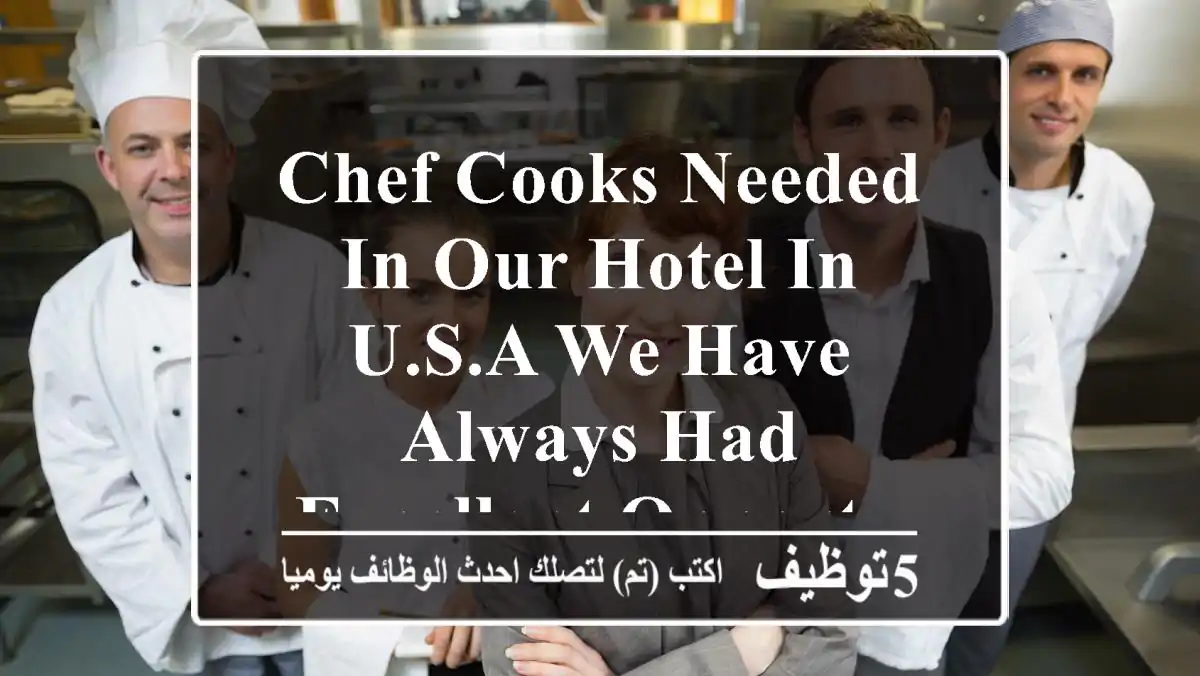 chef cooks needed in our hotel in u.s.a we have always had excellent opportunities for ...