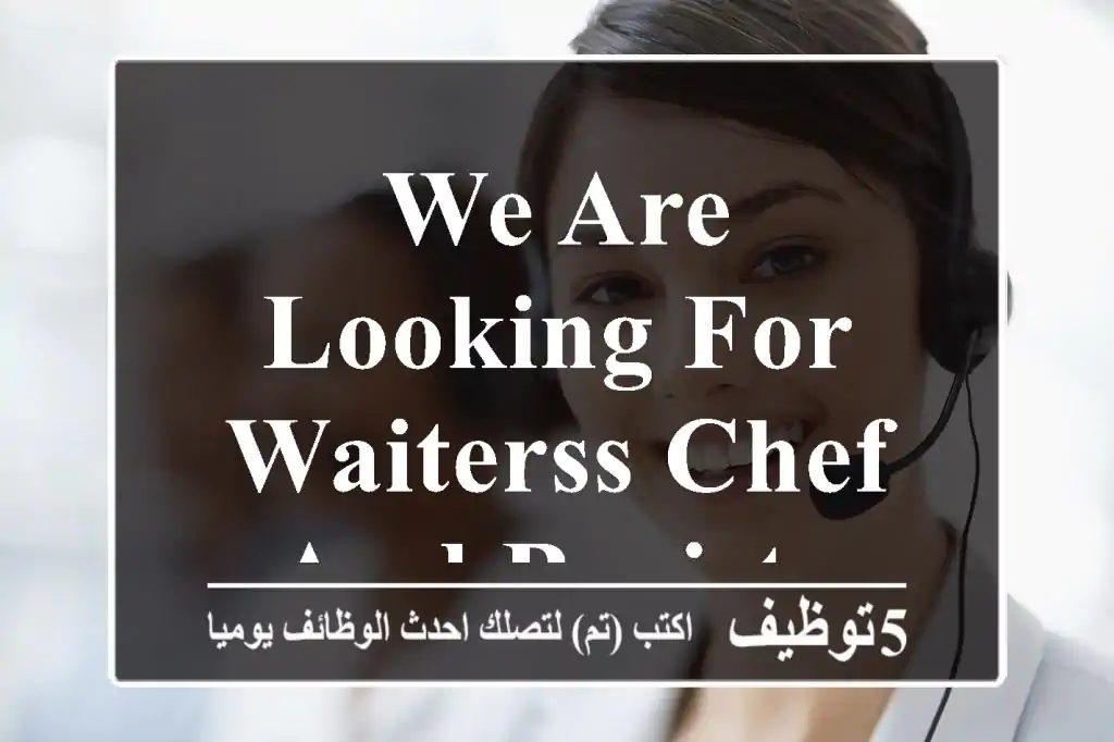 We are looking for waiterss,chef and Barista