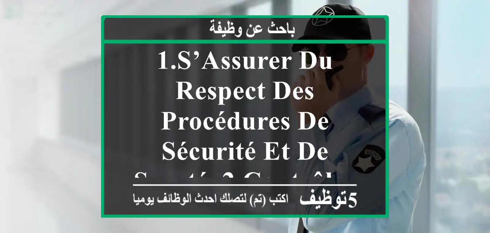 1.	s’assurer du respect des procédures de sécurité et de sureté. 2.	contrôler l’accès et ...