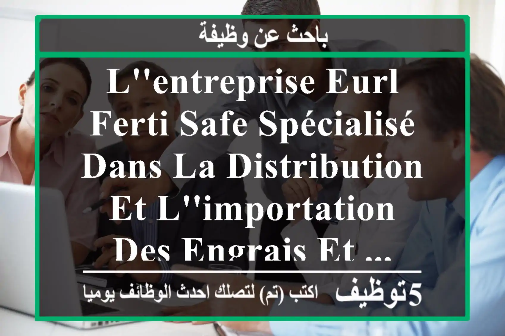 l'entreprise eurl ferti safe spécialisé dans la distribution et l'importation des engrais et ...