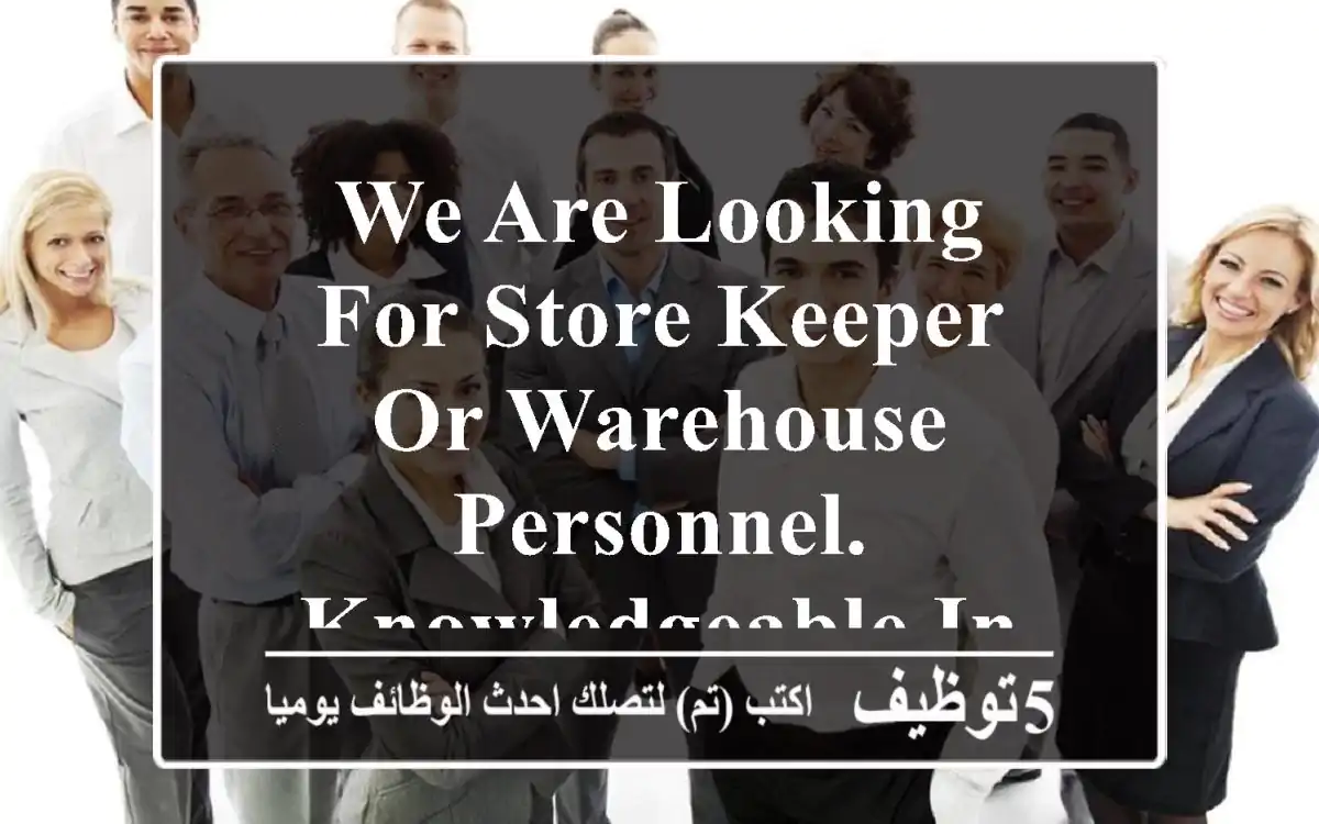 we are looking for store keeper or warehouse personnel. knowledgeable in warehouse works and ...